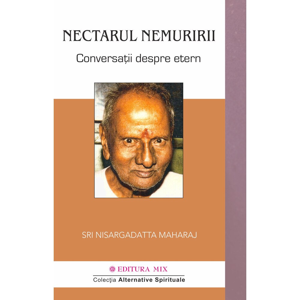 Nectarul nemuririi. Conversatii despre Etern - Nisargadatta Maharaj