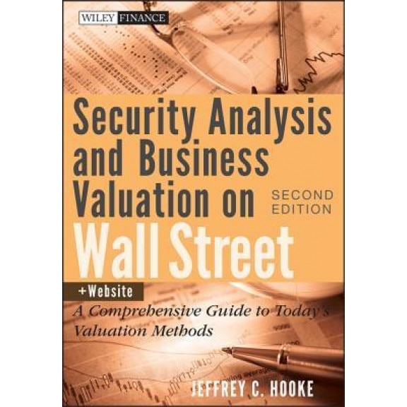 Security Analysis and Business Valuation on Wall Street: A Comprehensive Guide to Today's Valuation Methods - Jeffrey C. Hooke