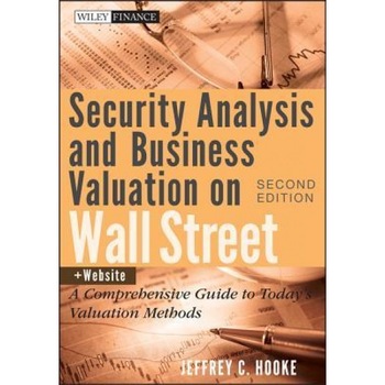 Security Analysis and Business Valuation on Wall Street: A Comprehensive Guide to Today's Valuation Methods - Jeffrey C. Hooke Security Analysis and Business Valuation on Wall Street: A Comprehensive Guide to Today's Valuation Methods - Jeffrey C. Hooke