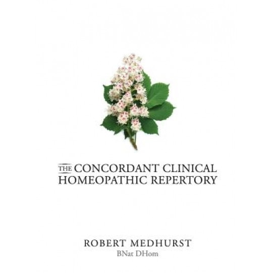 The Concordant Clinical Homeopathic Repertory, Robert Medhurst (Author)