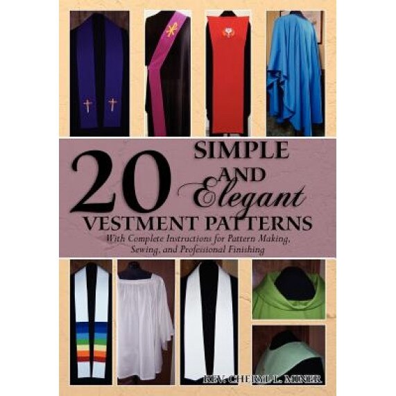 20 Simple and Elegant Vestment Patterns, Rev Cheryl L. Miner (Author)