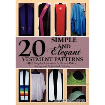 20 Simple and Elegant Vestment Patterns, Rev Cheryl L. Miner (Author) 20 Simple and Elegant Vestment Patterns, Rev Cheryl L. Miner (Author)
