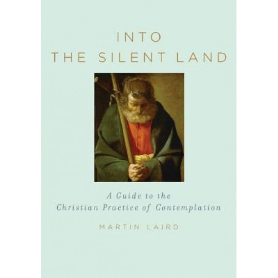 Into the Silent Land: A Guide to the Christian Practice of Contemplation, M. S. Laird