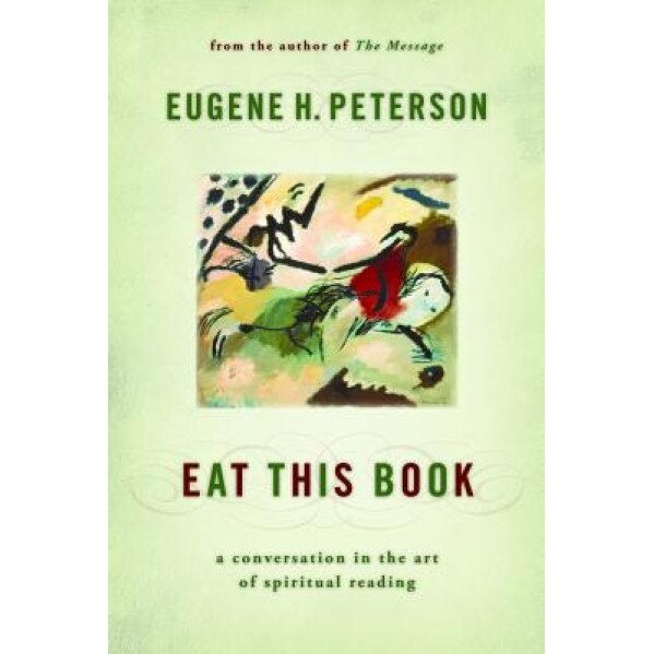 Eat This Book: A Conversation in the Art of Spiritual Reading, Eugene H. Peterson (Author)