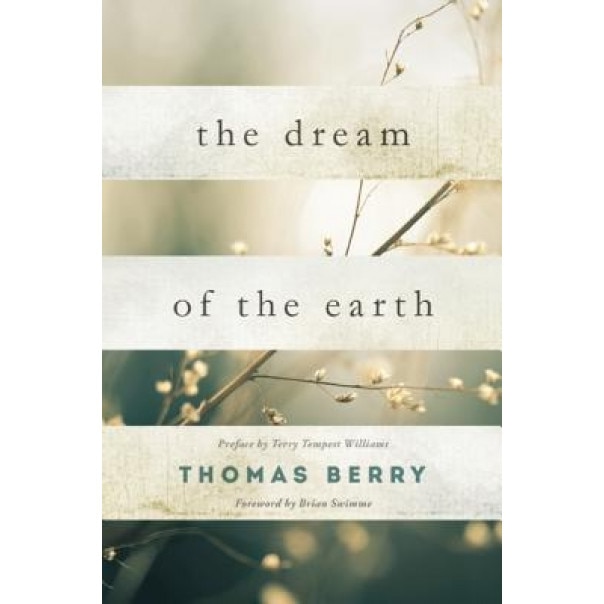 The Dream of the Earth: Preface by Terry Tempest Williams & Foreword by Brian Swimme, Thomas Berry (Author)