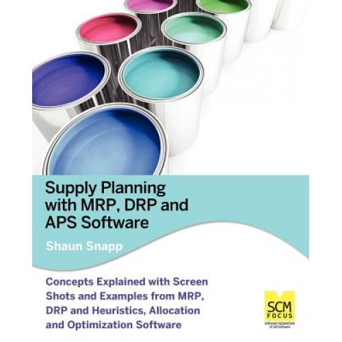 Supply Planning with MRP, Drp and APS Software - Shaun Snapp (Author)