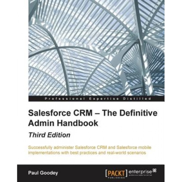 Salesforce Crm - The Definitive Admin Handbook - Third Edition, Paul Goodey (Author)