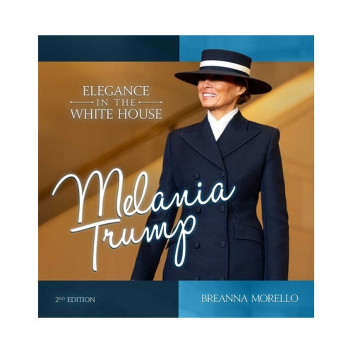 Melania Trump (2nd Edition): Elegance In The White House - Breanna Morello