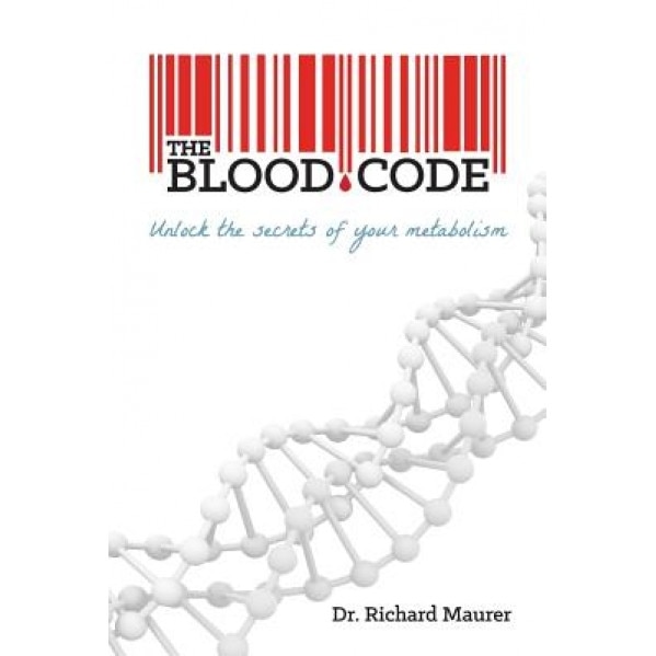 The Blood Code: Unlock the Secrets of Your Metabolism, Dr Richard Maurer (Author)
