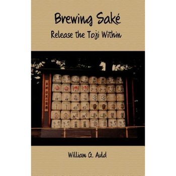 Brewing Sake: Release the Toji Within, William G. Auld (Author) Brewing Sake: Release the Toji Within, William G. Auld (Author)