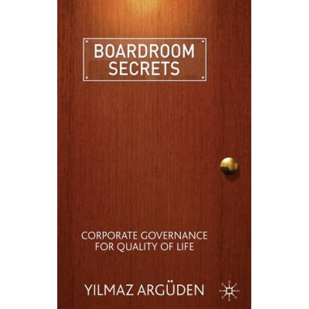 Boardroom Secrets: Corporate Governance for Quality of Life, Yilmaz Arguden (Author)