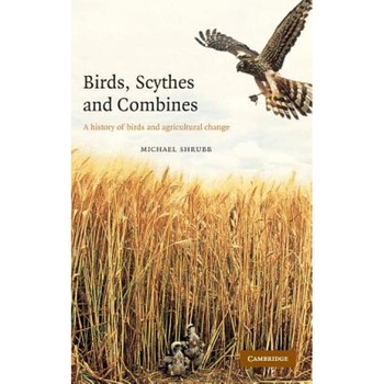 Birds, Scythes and Combines: A History of Birds and Agricultural Change, Michael Shrubb (Author) Birds, Scythes and Combines: A History of Birds and Agricultural Change, Michael Shrubb (Author)