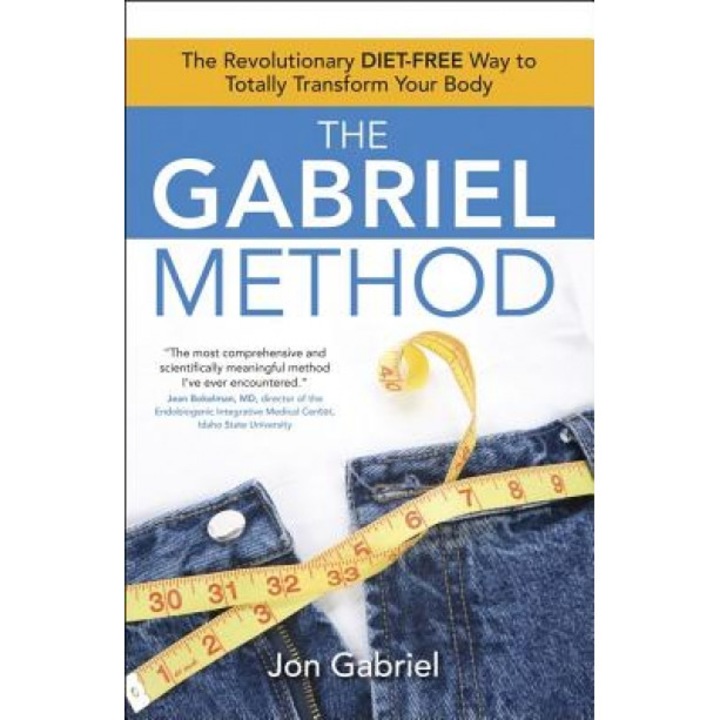 The Gabriel Method: The Revolutionary Diet-Free Way to Totally Transform Your Body, Jon Gabriel