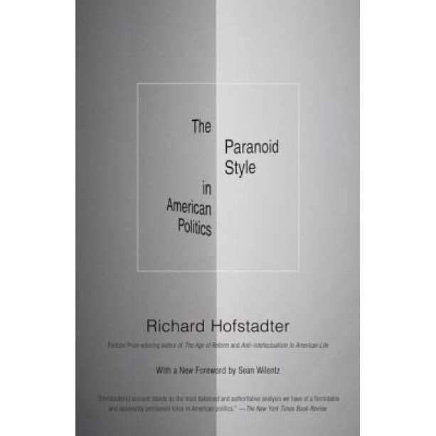 The Paranoid Style in American Politics: And Other Essays, Richard Hofstadter