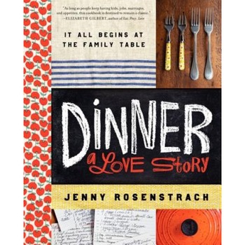 Dinner: A Love Story: It All Begins at the Family Table, Jenny Rosenstrach (Author) Dinner: A Love Story: It All Begins at the Family Table, Jenny Rosenstrach (Author)
