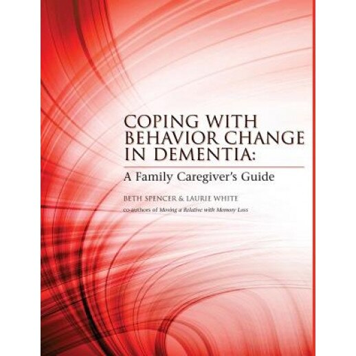 Coping with Behavior Change in Dementia: A Family Caregiver's Guide, Laurie White (Author)