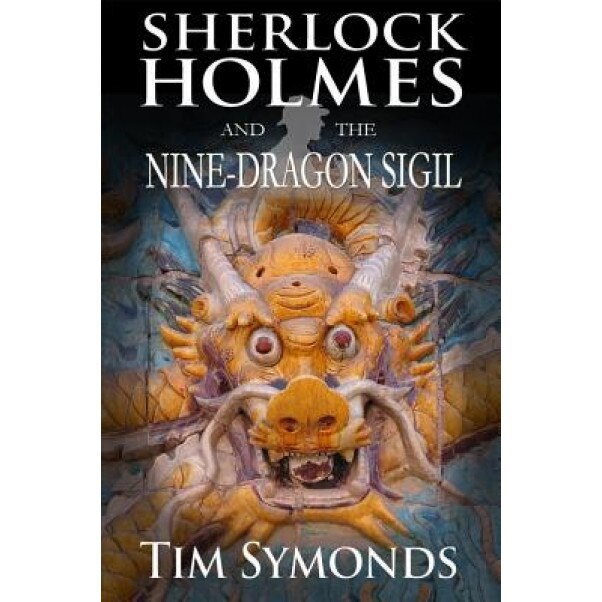 Sherlock Holmes and the Nine-Dragon Sigil, Tim Symonds (Author)
