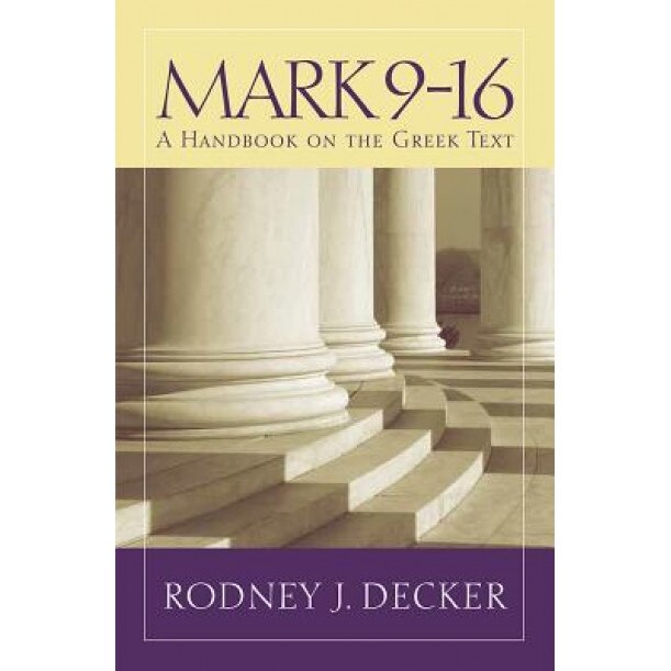 Mark: A Handbook on the Greek Text, Rodney J. Decker (Author)