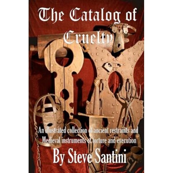 The Catalog of Cruelty, Steve Santini (Author)