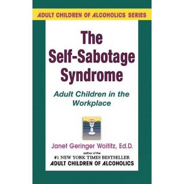 Self-Sabotage Syndrome: Adult Children in the Workplace, Janet Geringer Woititz