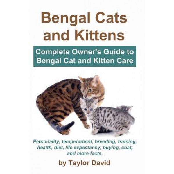 Bengal Cats and Kittens: Complete Owner's Guide to Bengal Cat and Kitten Care: Personality, Temperament, Breeding, Training, Health, Diet, Life, Taylor David (Author)