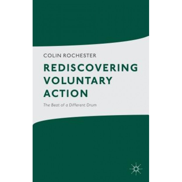 Rediscovering Voluntary Action: The Beat of a Different Drum, Colin Rochester (Author)