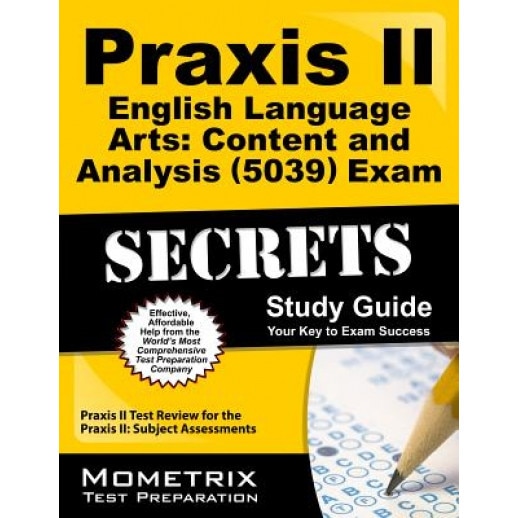 Praxis II English Language Arts Content and Analysis (5039) Exam Secrets Study Guide: Praxis II Test Review for the Praxis II Subject Assessments, Praxis II Exam Secrets Test Prep Team (Editor)