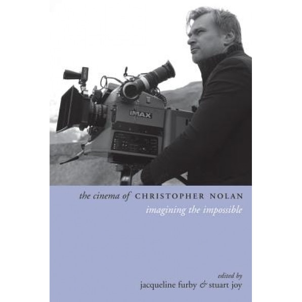 The Cinema of Christopher Nolan: Imagining the Impossible, Jacqueline Furby (Editor)