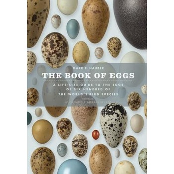 The Book of Eggs: A Lifesize Guide to the Eggs of Six Hundred of the World's Bird Species, Mark E. Hauber (Author) The Book of Eggs: A Lifesize Guide to the Eggs of Six Hundred of the World's Bird Species, Mark E. Hauber (Author)