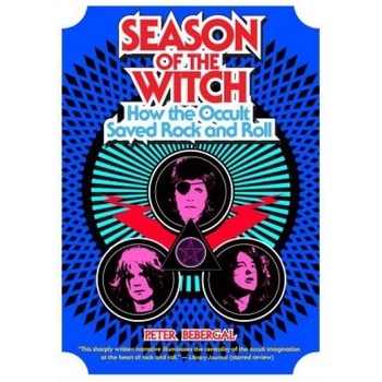 Season of the Witch: How the Occult Saved Rock and Roll, Peter Bebergal (Author) Season of the Witch: How the Occult Saved Rock and Roll, Peter Bebergal (Author)
