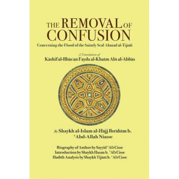 The Removal of Confusion: Concerning the Flood of the Saintly Seal Ahmad Al-Tijani, Shaykh Ibrahim Niasse (Author)