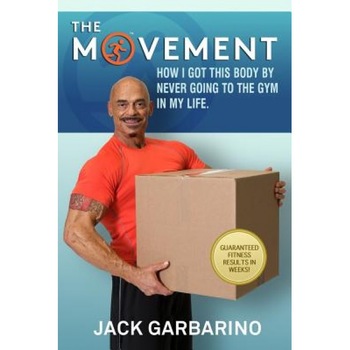 The Movement: How I Got This Body by Never Going to the Gym in My Life., Jack Garbarino (Author) The Movement: How I Got This Body by Never Going to the Gym in My Life., Jack Garbarino (Author)