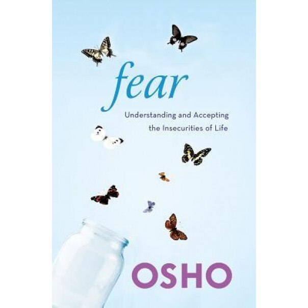 Fear: Understanding and Accepting the Insecurities of Life - Osho (Author)