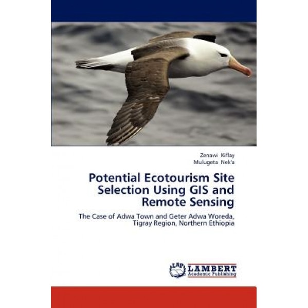 Potential Ecotourism Site Selection Using GIS and Remote Sensing, Zenawi Kiflay (Author)