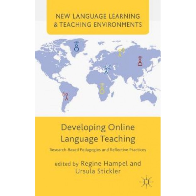 Developing Online Language Teaching: Research-Based Pedagogies and Reflective Practices, Regine Hampel (Editor)