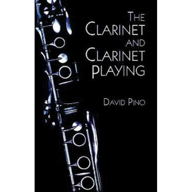 The Clarinet and Clarinet Playing, David Pino