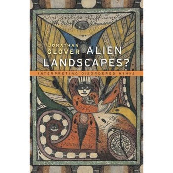 Alien Landscapes?: Interpreting Disordered Minds - Jonathan Glover (Author) Alien Landscapes?: Interpreting Disordered Minds - Jonathan Glover (Author)