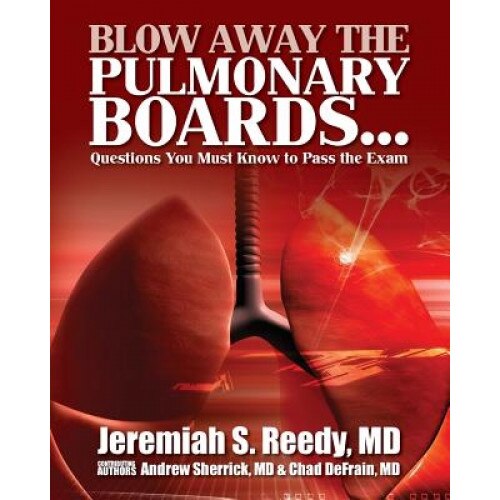 Blow Away the Pulmonary Boards...Questions You Must Know to Pass the Exam - Jeremiah S. Reedy MD (Author)