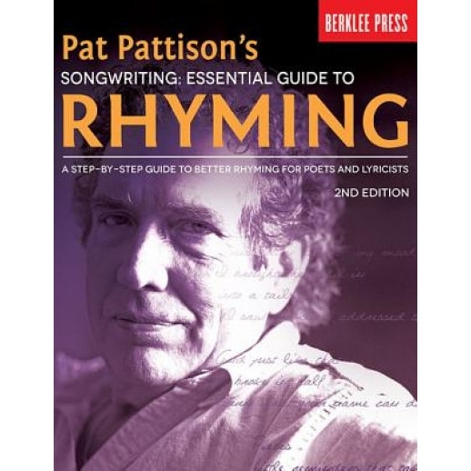 Pat Pattison's Songwriting: Essential Guide to Rhyming: A Step-By-Step Guide to Better Rhyming for Poets and Lyricists, Pat Pattison (Author)