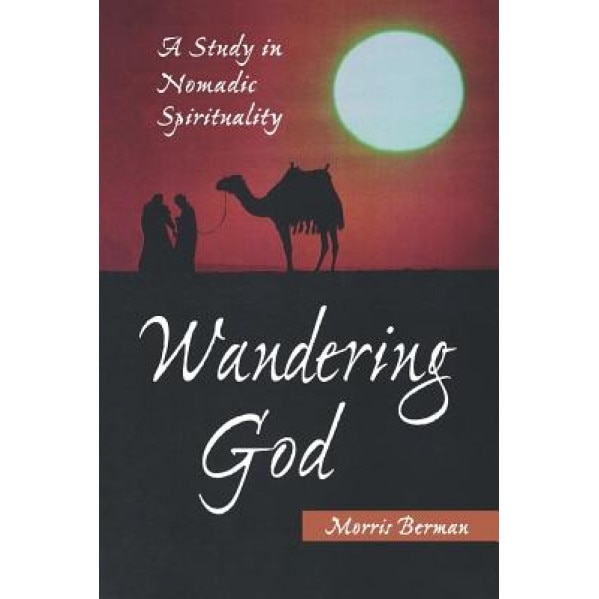 Wandering God: A Study in Nomadic Spirituality, Morris Berman (Author)