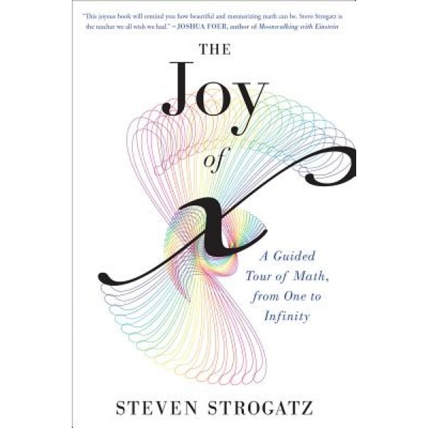 The Joy of X: A Guided Tour of Math, from One to Infinity, Steven Strogatz (Author)