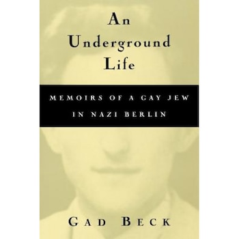 Underground Life, Gad Beck (Author) Underground Life, Gad Beck (Author)