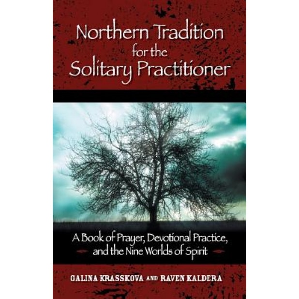 Northern Tradition for the Solitary Practitioner: A Book of Prayer, Devotional Practice, and the Nine Worlds of Spirit - Galina Krasskova, Raven Kaldera