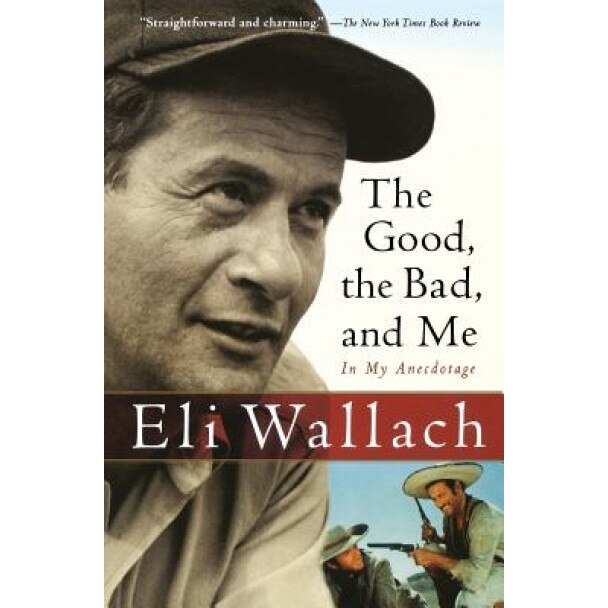 The Good, the Bad, and Me: In My Anecdotage, Eli Wallach
