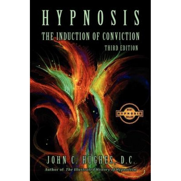 Hypnosis the Induction of Conviction, John C. Hughes (Author)