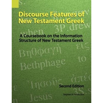 Discourse Features of New Testament Greek: A Coursebook on the Information Structure of New Testament Greek, 2nd Edition, Stephen H. Levinsohn (Author) Discourse Features of New Testament Greek: A Coursebook on the Information Structure of New Testament Greek, 2nd Edition, Stephen H. Levinsohn (Author)