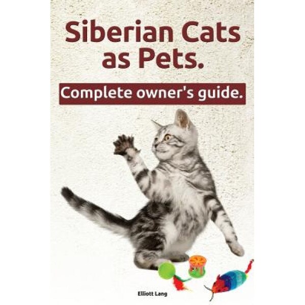 Siberian Cats as Pets. Siberian Cats: Facts and Information. the Complete Owner's Guide., Elliott Lang (Author)