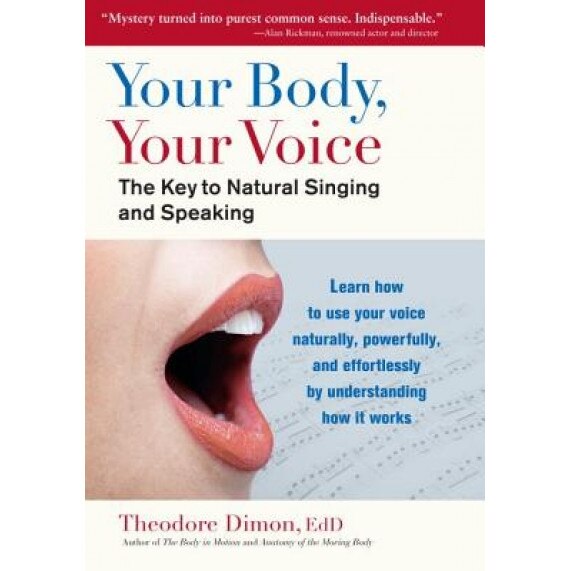 Your Body, Your Voice: The Key to Natural Singing and Speaking, Theodore, Jr. Dimon (Author)