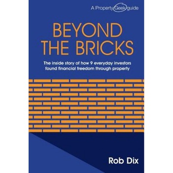 Beyond the Bricks: The Inside Story of How 9 Everyday Investors Found Financial Freedom Through Property - Rob Dix (Author) Beyond the Bricks: The Inside Story of How 9 Everyday Investors Found Financial Freedom Through Property - Rob Dix (Author)