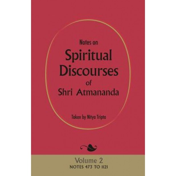 Notes on Spiritual Discourses of Shri Atmananda: Volume 2, Atmananda Shri Atmananda (Author)